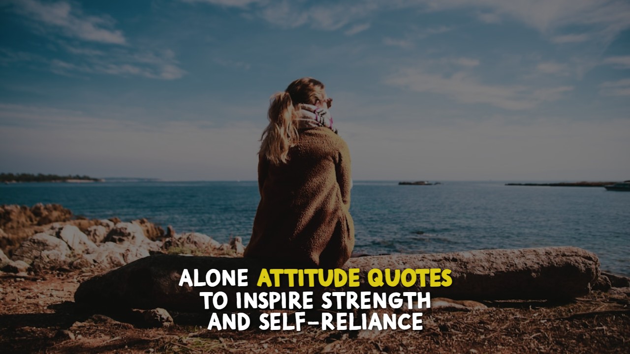 alone_attitude_quotes_to_inspire_strength_and_self_reliance