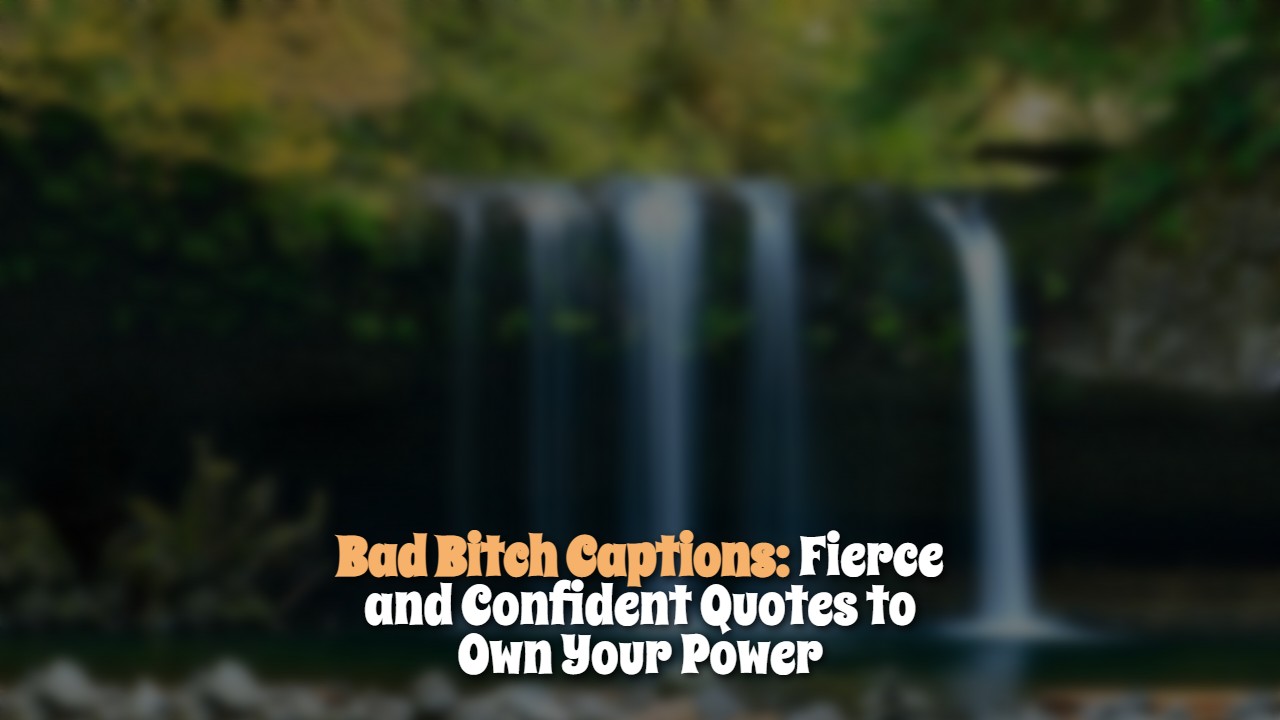 _bad_bitch_captions__fierce_and_confident_quotes_to_own_your_power_