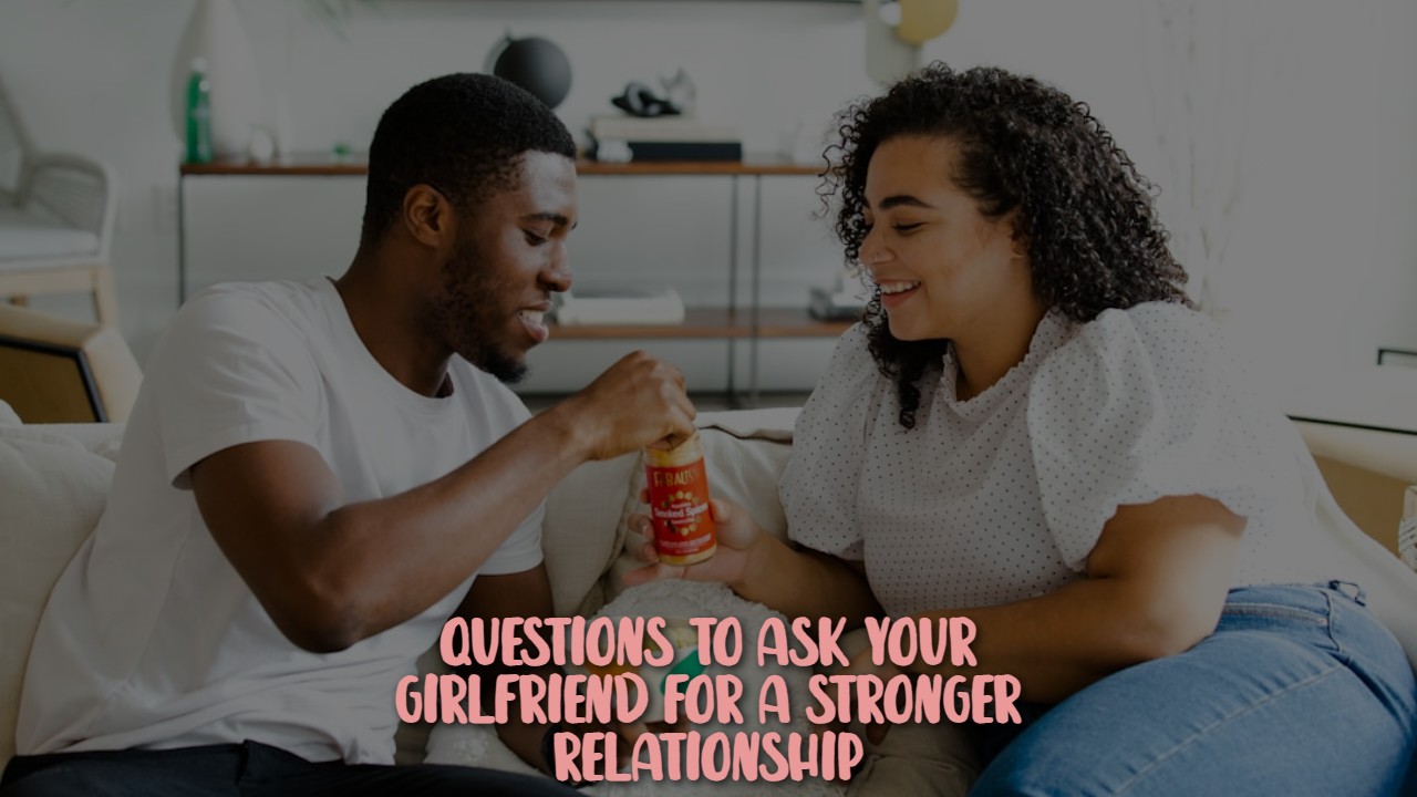 questions_to_ask_your_girlfriend_for_a_stronger_relationship