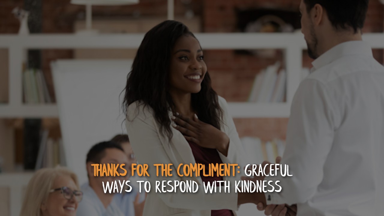 Thanks for the Compliment: Graceful Ways to Respond with Kindness