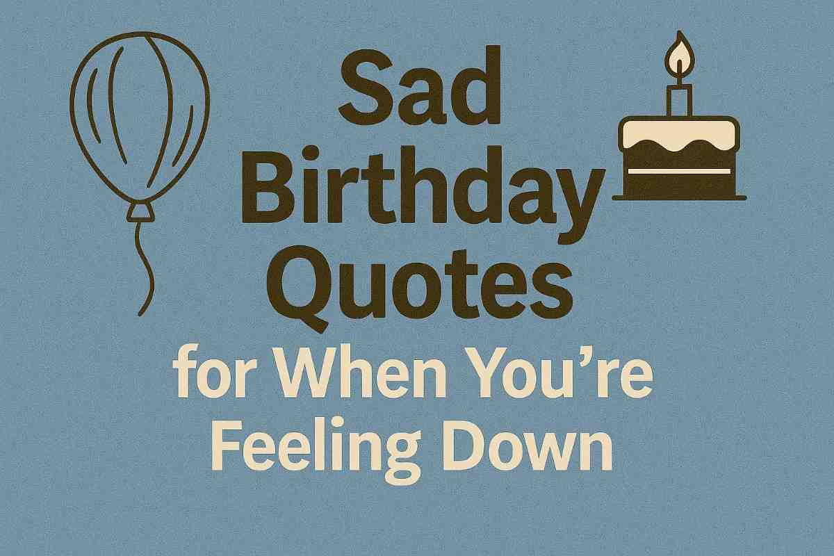 Sad Birthday Quotes for When You’re Feeling Down