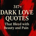 317+ Dark Love Quotes That Bleed with Beauty and Pain