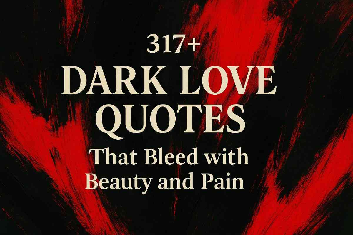 317+ Dark Love Quotes That Bleed with Beauty and Pain