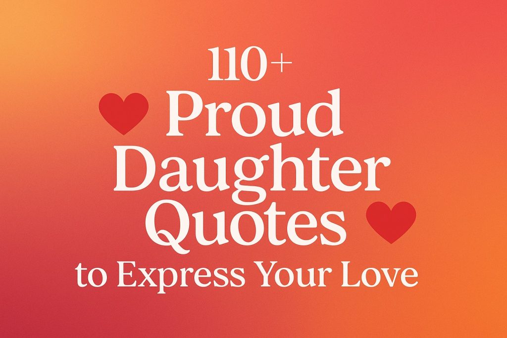 110+ Proud Daughter Quotes to Express Your Love - The Victor Mind