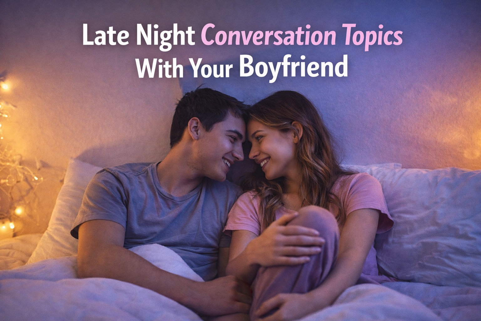 Late Night Conversation Topics With Your Boyfriend (Easy & Sweet)