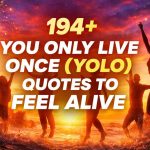 194+ You Only Live Once (YOLO) Quotes to Feel Alive