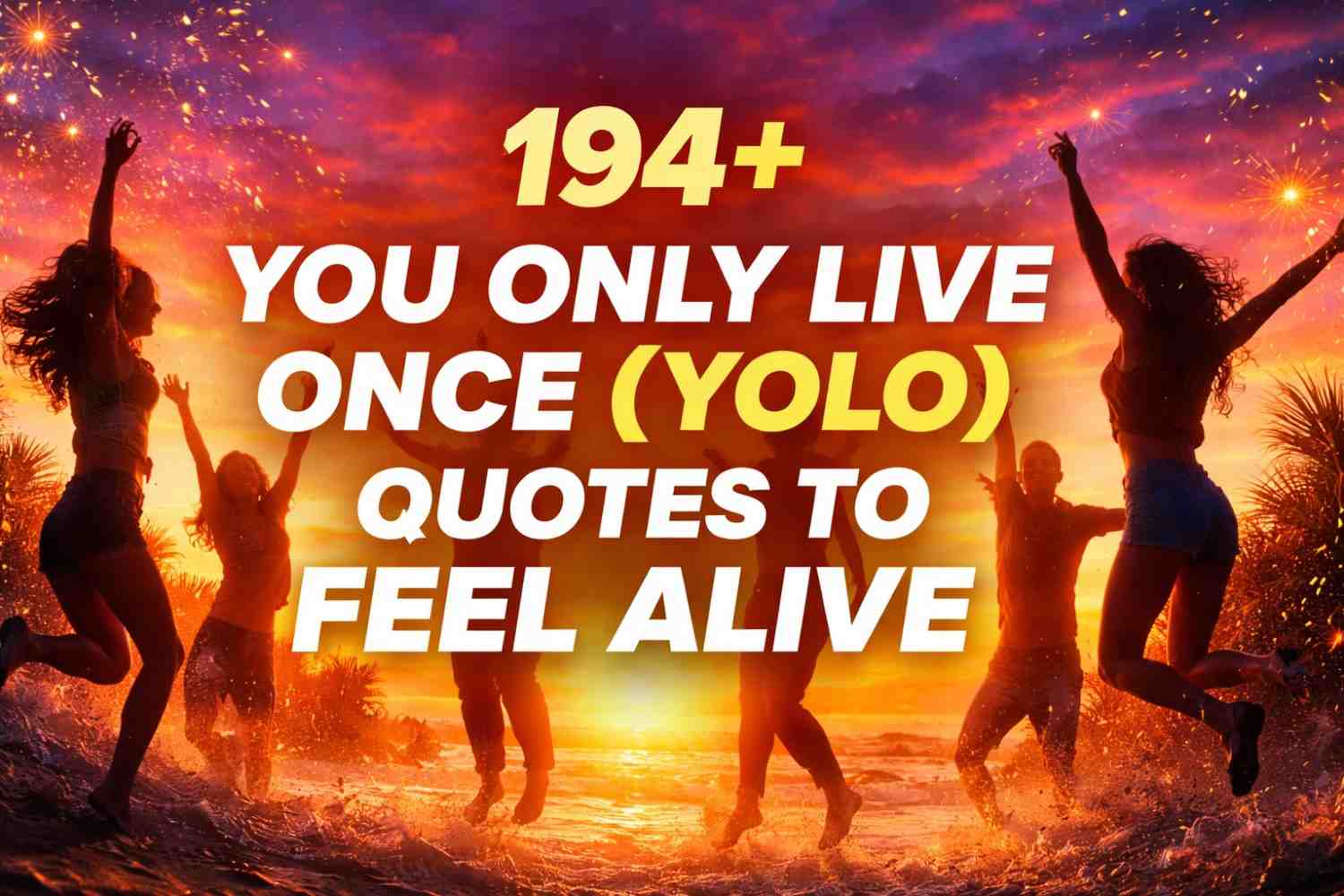 194+ You Only Live Once (YOLO) Quotes to Feel Alive