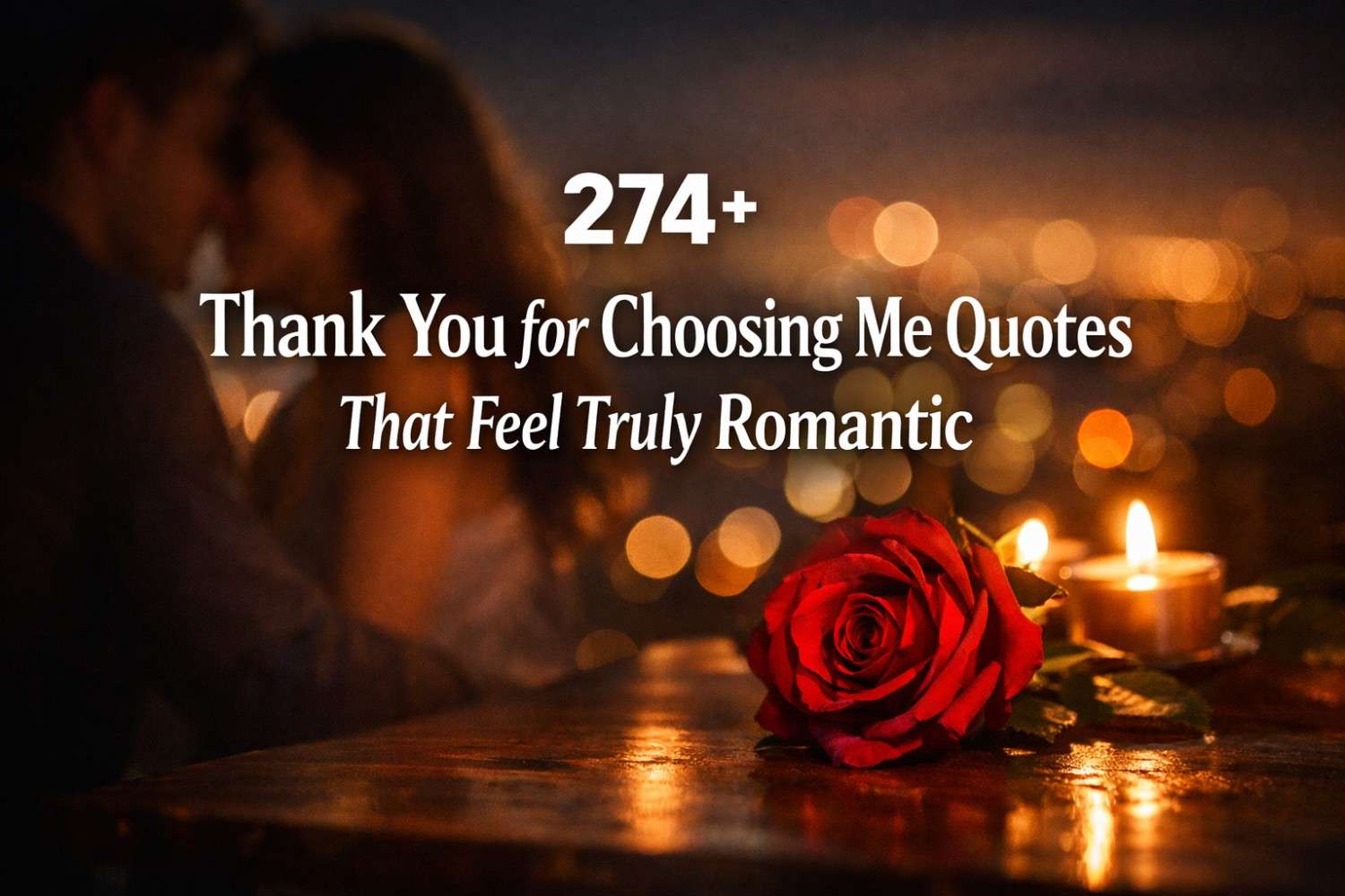 274+ Thank You for Choosing Me Quotes That Feel Truly Romantic